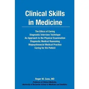 USED-Clinical Skills in Medicine: The Ethics of Caring The Interview Diagnostic Reasoning Biopsychosocial Medical Practice Caring for the Patient by Cass, MD Roger M. (Paperback)