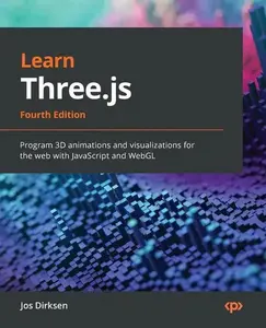 Learn Three.js - Fourth Edition: Program 3D animations and visualizations for the web with JavaScript and WebGL - Paperback