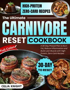 The Ultimate Carnivore Diet Reset Cookbook: A 30-Day Phased Plan to Burn Fat, Reduce Inflammation, and Build Lean Muscle