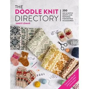 The Doodle Knit Directory: 200 Mix & Match Motifs and Patterns for Knitted Accessorie -- Jamie Lomax, Paperback