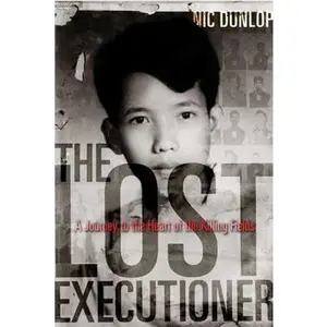 USED-The Lost Executioner: A Story of the Khmer Rouge by Nic Dunlop (Hardcover)