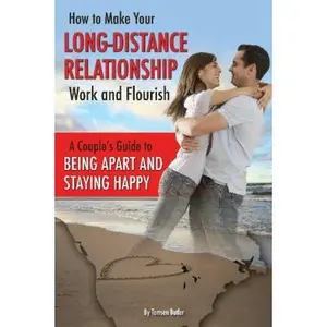 USED-How to Make Your Long-Distance Relationship Work and Flourish: A Couple's Guide to Being Apart and Staying Happy by Butler, Tamsen (Paperback)