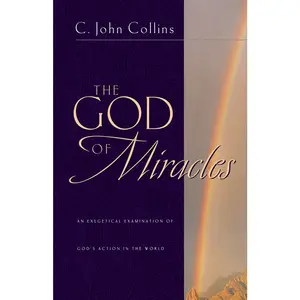 USED-The God of Miracles: An Exegetical Examination of God's Action in the World by Collins, C. John (Paperback)