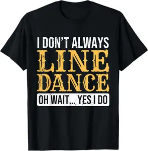 100% Cotton Line Dancer Funny Line Dance Saying Line Dancing T-Shirt
