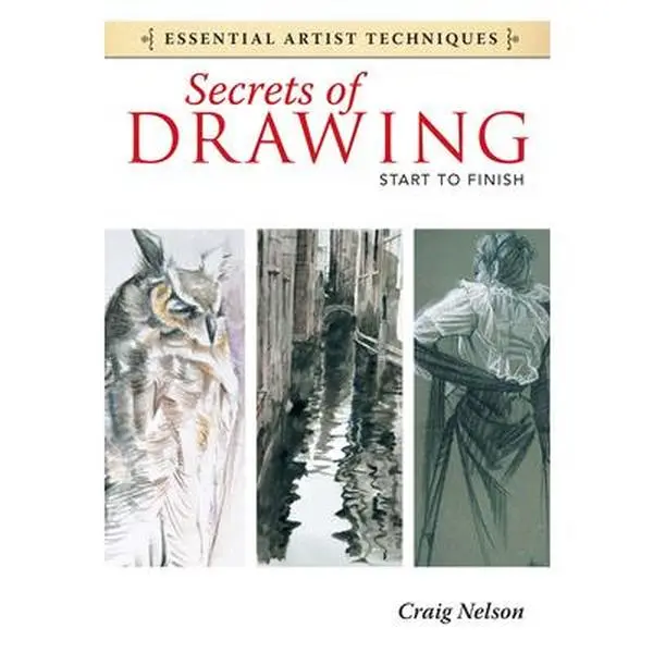 Used Book - Secrets of Drawing: Start to Finish (Essential Artist Techniques) by Craig Nelson, Paperback English Tutorial for Drawing Enthusiasts - Master Essential Line and Tone Techniques, Create Quick Sketches to Finished Drawings