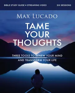 Tame Your Thoughts Bible Study Guide plus Streaming Video: Three Tools to Renew your Mind and Transform Your Life
