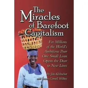 USED-The Miracles of Barefoot Capitalism: A Compelling Case for Microcredit by Jim Klobuchar (Paperback)