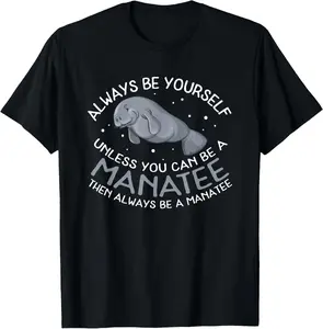 100% Cotton Funny Manatee T Shirt Gift | Always be a Manatee T-Shirt