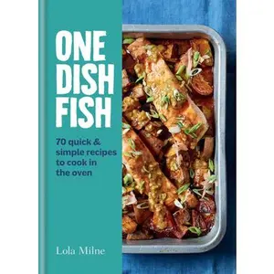 USED-One Dish Fish: Quick and Simple Recipes to Cook in the Oven by Milne, Lola (Hardcover)