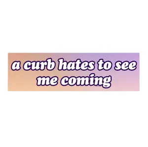 A curb hates to see me coming | Bumper Sticker AND Magnet | Funny Meme Sticker | 8.7'' X 2.7'' | Waterproof Premium Quality