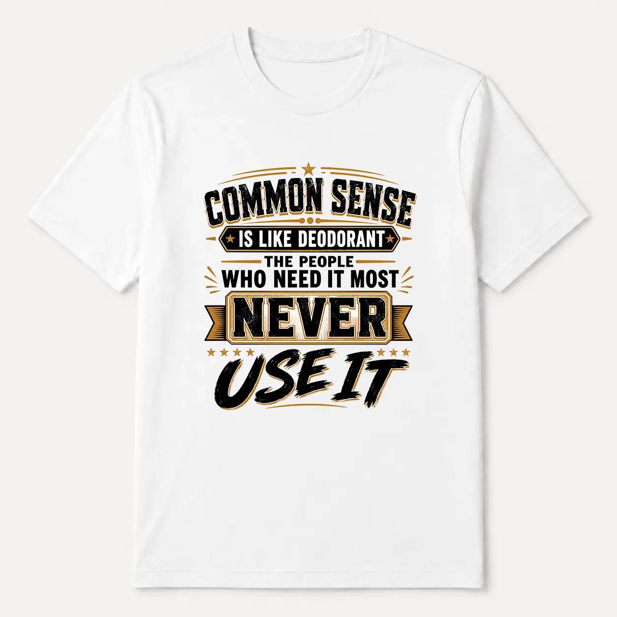 Funny Sarcastic Quote Graphic T Shirt, "Common Sense Is Like Deodorant The People Who Need It Most Never Use It" Humorous Saying Tee, Vintage Typography Shirt, Novelty Joke Shirt, Casual Short Sleeve Top, Unisex Funny Gift Shirt