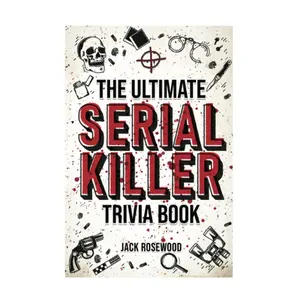 The Ultimate Serial Killer Trivia Book: A Collection Of Fascinating Facts And Disturbing Details About Infamous Serial Killers And Their Horrific Crimes (Perfect True Crime Gift) Paperback – October 11, 2022