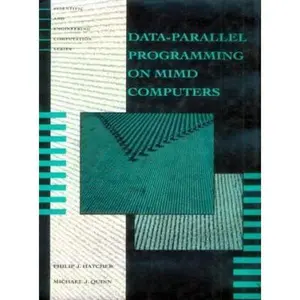 USED-Data-Parallel Programming on MIMD Computers (Scientific and Engineering Computation) by Philip J. Hatcher (Hardcover)