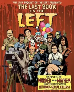 The Last Book On The Left: Stories of Murder and Mayhem from History's Most Notorious Serial Killers by Ben Kissel||Marcus Parks||Henry Zebrowski [Hardback Book]