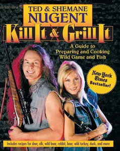 USED-Kill It & Grill It: A Guide to Preparing and Cooking Wild Game and Fish by Nugent, Ted (Hardcover)