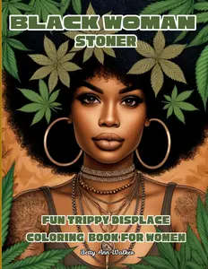 Black Woman Stoner: Unapologetically Weed Coloring Book For Adults | 420 Good Vibes, Cannabis Illustrations & Spacey Themed Designs for Relaxation & Fun | Perfect Gift for Women Who Smoke Weed Paperback