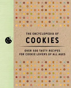 The Encyclopedia of Cookies: Over 500 Tasty Recipes for Cookie Lovers of All Ages (Encyclopedia Cookbooks) by Editors of Cider Mill Press [Hardback Book]