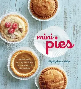 USED-Mini Pies: Sweet and Savory Recipes for the Electric Pie Maker by Abigail Johnson Dodge (Hardcover)