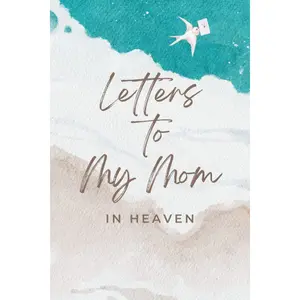 Letters To My Mom In Heaven: A Grief Journal For Those Who Have Lost And Misses Their Mother Paperback – August 18, 2021