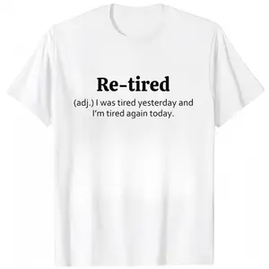 Re-Tired Funny Definition - Humorous Gift or Retirement Shirt Printed in USA
