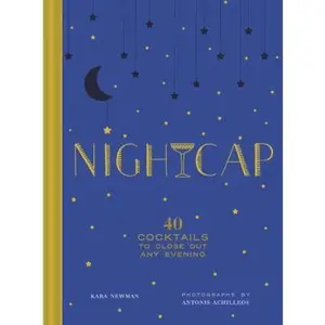 USED-Nightcap: More Than 40 Cocktails to Close Out Any Evening by Newman, Kara (Hardcover)