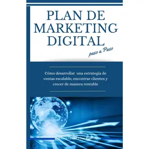Plan de marketing digital paso a paso: Cómo desarrollar una estrategia de ventas escalable, encontrar clientes y crecer de manera rentable