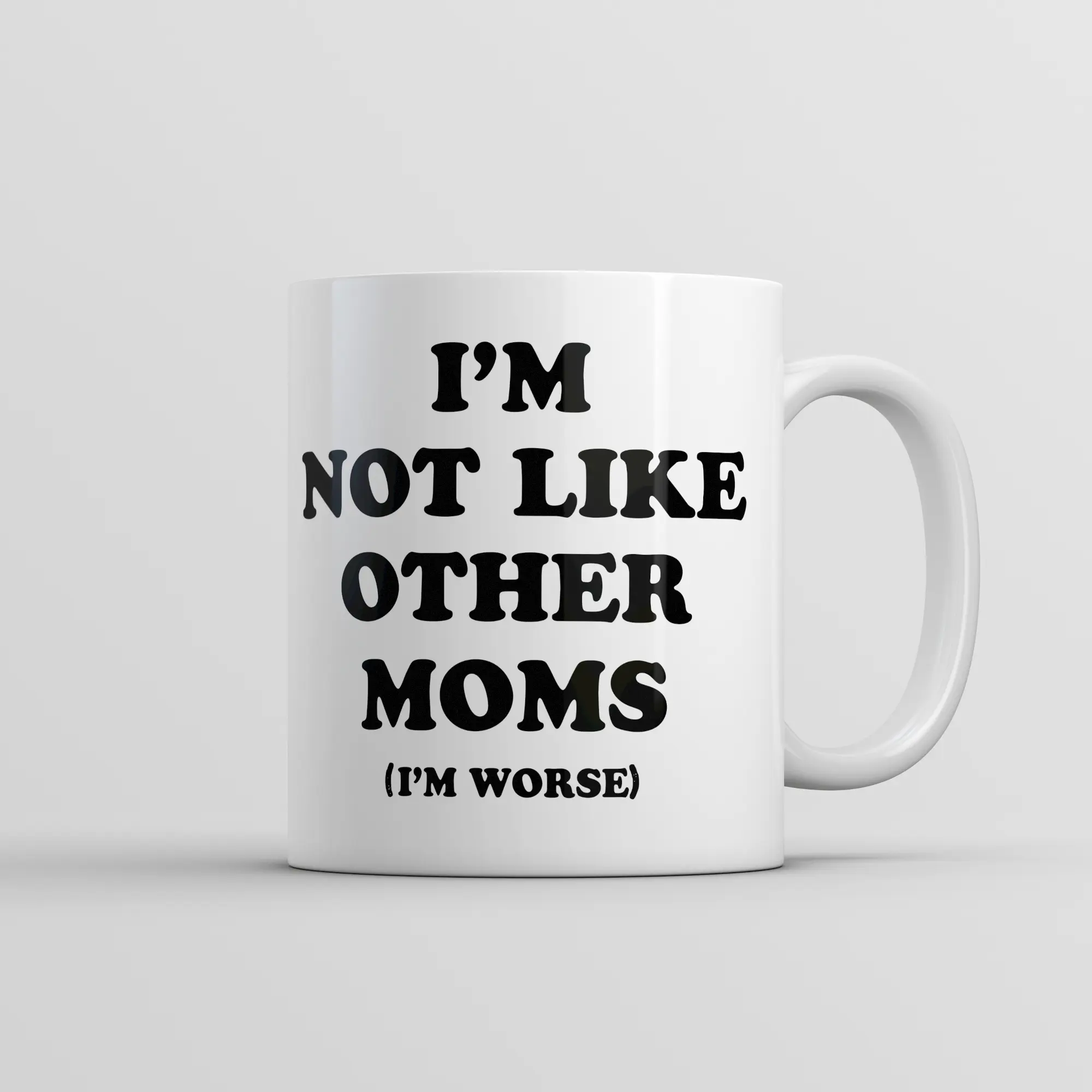 Im Not Like Other Moms Im Worse Mug Funny Sarcastic Mothers Day Cup - 11oz Funny Coffee Mugs Ceramic Printed Drinkware Cup