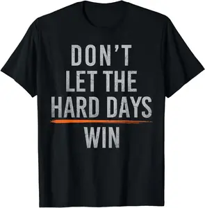 Don't Let the Hard Days Win Men Women T-Shirt Unisex Heavy Cotton Casual Short Sleeves Tee Tshirt