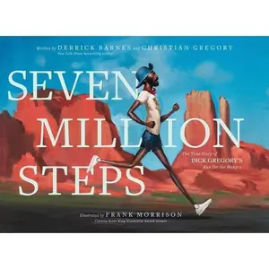 Seven Million Steps: The True Story of Dick Gregory's Run for the Hungry -- Derrick Barnes, Hardcover
