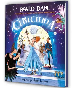 La Cenicienta (Colección Alfaguara Clásicos). Cuentos En Verso Para Niños Perversos / Revolting Rhymes: Cinderella (Alfaguara Classics Collection) -- Roald Dahl - Hardcover