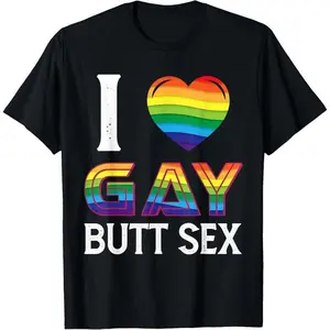 I Love Gay Butt Sex a Dirty Adult Homosexual a Rainbow Heart T-Shirt,Made in USA