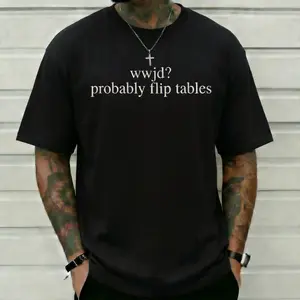 WWJD Probably Flip Tables Graphic T-Shirt Funny Christian Humor Sarcastic Jesus Meme Minimalist Faith Based Casual Short Sleeve Unisex Tee Easter