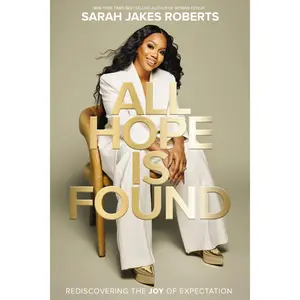 All Hope is Found: Rediscovering the Joy of Expectation by Sarah Jakes Roberts [Hardback Book]