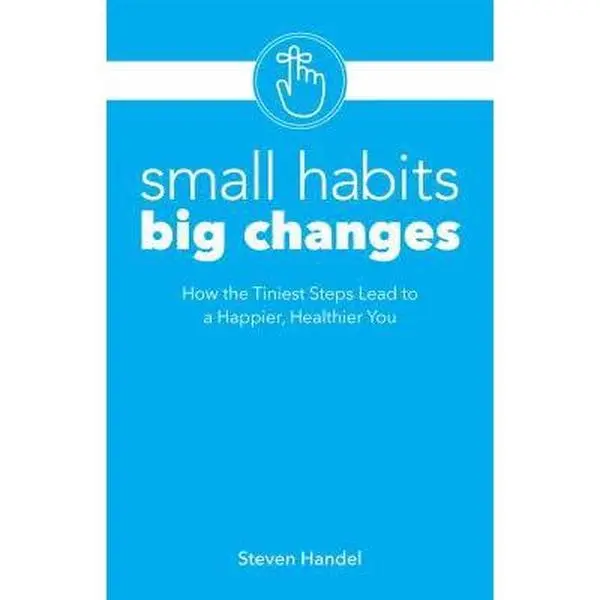 USED-Small Habits Big Changes: How the Tiniest Steps Lead to a Happier, Healthier You by Handel, Steven (Paperback)