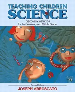 USED-Teaching Children Science: Discovery Methods for the Elementary and Middle Grades (2nd Edition) by Joseph A. Abruscato (Paperback)