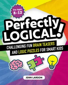 USED-Perfectly Logical!: Challenging Fun Brain Teasers and Logic Puzzles for Smart Kids by Larson, Jenn (Paperback)