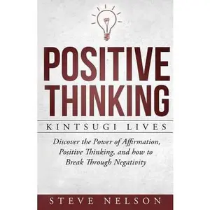 USED-Positive Thinking: Kintsugi Lives: Discover the Power of Affirmation, Positive T by Nelson, Steve (Paperback)