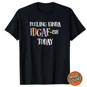 Feeling Kinda IDGAF-ish Today Graphic Tee, Sarcastic Humor T-Shirt, Casual Unisex Shirt, Funny Gift for Adults, Trendy Attitude Top, Menswear, Womenswear, Gift For People Who Don't Care, Comfy Cotton Tee for Everyday Wear