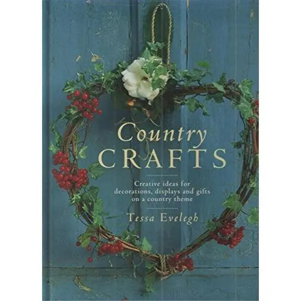 USED-Country Crafts: Creative Ideas for Decorations, Displays and Gifts on a Country Theme by Tessa Evelegh (Hardcover)