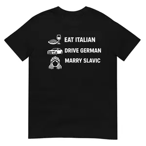 Funny Eat Italian Drive German Marry Slavic Humor Style T-Shirt