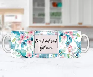 Don't get sad get even, Customizable light blue flowers coffee mug