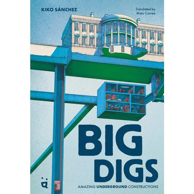 Big Digs: Amazing Underground Constructions by Kiko Sanchez (Hardcover)