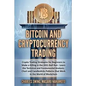 USED-Bitcoin and Cryptocurrency Trading: Crypto Trading Strategies for Beginners to Make a Killing in the 2021 Bull Run - Learn the Technical and Fundament by Swing, Charles (Paperback)