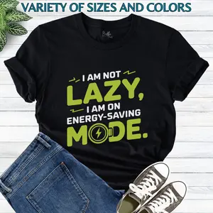 LIMITED EDITION  Unisex T-Shirt I am not lazy,  I am on energy-saving mode, Unisex Soft Cotton T-Shirt | Lightweight & Comfortable Everyday Tee Fast Shipping C