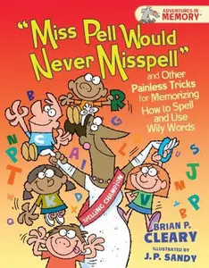 USED-miss Pell Would Never Misspell and Other Painless Tricks for Memorizing How to Spell and Use Wily Words by Cleary, Brian P. (Unknown)