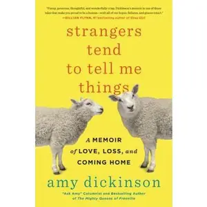 USED-Strangers Tend to Tell Me Things: A Memoir of Love, Loss, and Coming Home by Amy Dickinson (Hardcover)