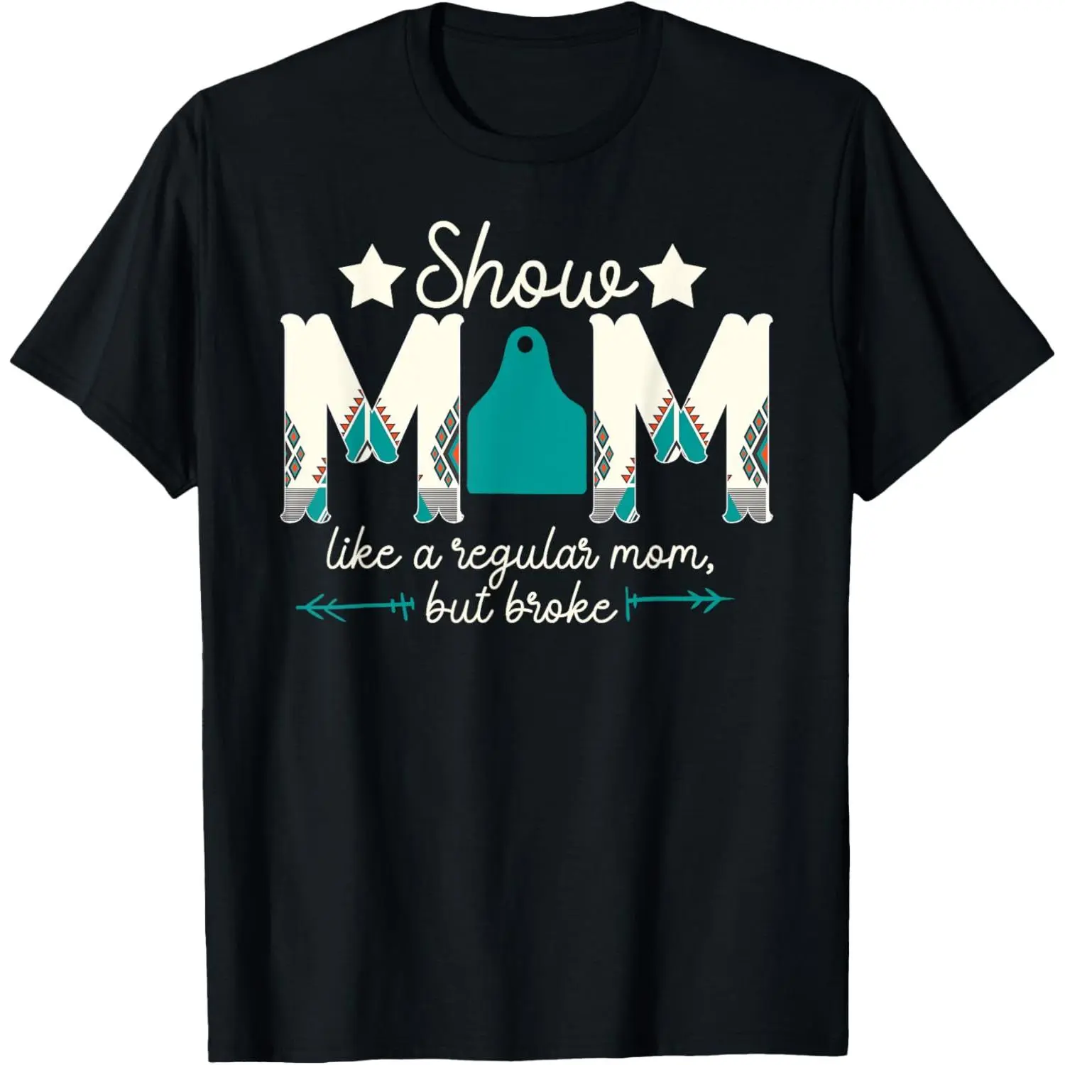 Livestock Show Mom Broke Livestock Show Mother T-Shirt ,Made in USA
