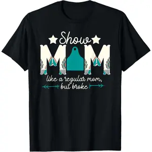 Livestock Show Mom Broke Livestock Show Mother T-Shirt ,Made in USA