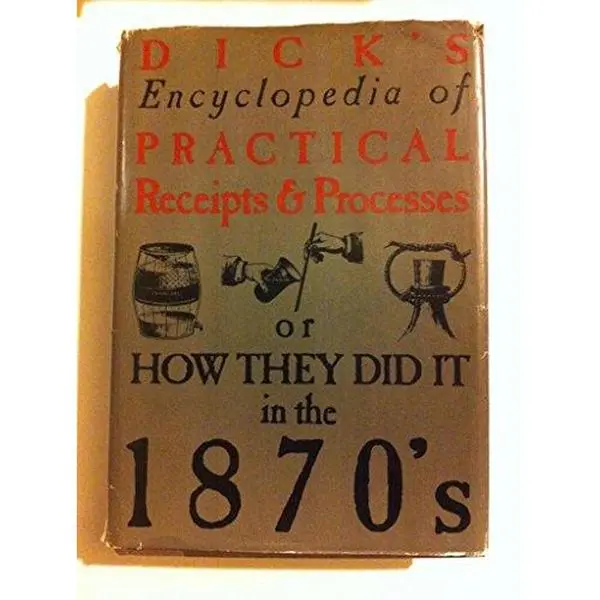 USED Book - Dick's Encyclopedia of Practical Receipts and Processes or How They Did it in the 1870's by William B Dick (Hardcover) - english