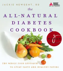 USED-The All-Natural Diabetes Cookbook: The Whole Food Approach to Great Taste and Healthy Eating by Jackie Newgent R.D. (Paperback)